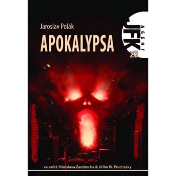 Agent JFK 023 - Apokalypsa - Polák Jaroslav A.