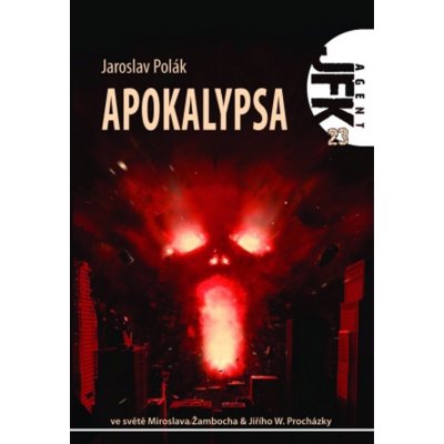 Agent JFK 023 - Apokalypsa - Polák Jaroslav A. – Hledejceny.cz