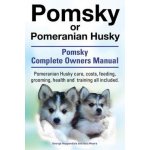 Pomsky or Pomeranian Husky. the Ultimate Pomsky Dog Manual. Pomeranian Husky Care, Costs, Feeding, Grooming, Health and Training All Included. – Hledejceny.cz