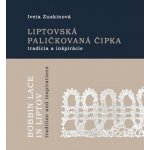 Liptovská paličkovaná čipka tradície a inšpirácie - Iveta Zuskinová – Hledejceny.cz