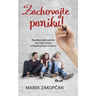 Zachovajte paniku! - Najzábavnejší spôsob, ako nájsť šťastie a neprísť pritom o rozum: Najzábavnejší spôsob, ako nájsť šťastie a neprísť pritom o rozum - Marek Zákopčan – Hledejceny.cz