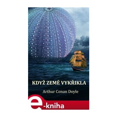 Když Země vykřikla - Arthur Conan Doyle – Zboží Mobilmania