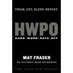 Hwpo: Hard Work Pays Off Transform Your Body and Mind with Crossfit's Five-Time Fittest Man on Earth – Hledejceny.cz