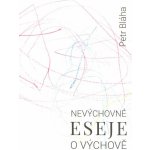 Nevýchovné eseje o výchově - Petr Bláha – Sleviste.cz
