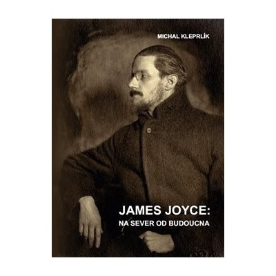 James Joyce: na sever od budoucna - Michal Kleprlík – Zboží Mobilmania