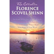Florence Scovel Shinn - The Collection: The Game of Life and How to Play It, the Secret Door to Success, the Power of the Spoken Word, Your Word Is Yo