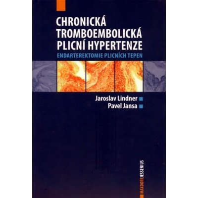 Chronická tromboembolická plicní hypertenze - Endarterektomie plicních tepen - Jaroslav Lindner, Pavel Jansa – Hledejceny.cz