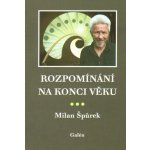 Rozpomínání na konci věku - Špůrek Milan – Sleviste.cz