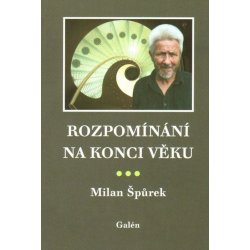 Rozpomínání na konci věku - Špůrek Milan