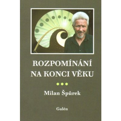 Rozpomínání na konci věku - Špůrek Milan – Hledejceny.cz