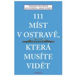 111 míst v Ostravě, která musíte vidět - Dvořák Jan, Chaleplis Vasilios, Tomáš Adam – Zboží Mobilmania