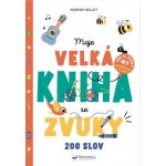 Moje velká kniha se zvuky - 200 slov – Hledejceny.cz