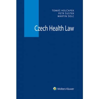 Czech Health Law - Tomáš Holčapek, Petr Šustek, Martin Šolc