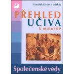 Přehled učiva k maturitě Společenské vědy - František Parkan a kolektiv – Hledejceny.cz