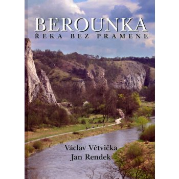 Berounka Řeka bez pramene Větvička Václav, Rendek Jan