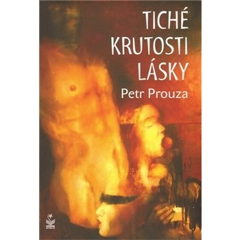 Tiché krutosti lásky - Petr Prouza