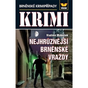 Vydavatelství VÍKEND - J. Černý Maxi krimi - Nejhrůznější brněnské vraždy