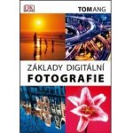 Základy digitální fotografie - Tom Ang – Hledejceny.cz