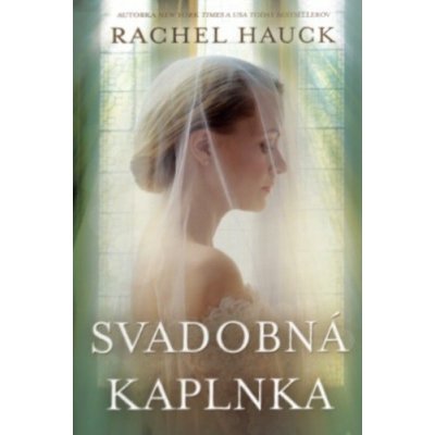 Svadobná kaplnka - Rachel Hauck – Zboží Mobilmania