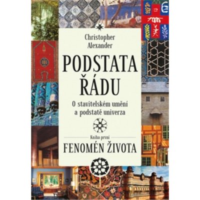 Podstata řádu: O stavitelském umění a podstatě univerza - Christopher Alexander – Zboží Mobilmania