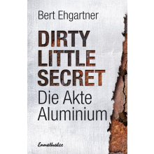 Dirty little secret - Die Akte Aluminium Ehgartner Bert Pevná vazba