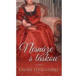 Nesnáze s láskou - Laura Lee Guhrke – Hledejceny.cz