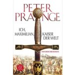 Ich, Maximilian, Kaiser der Welt Prange PeterPaperback – Zboží Mobilmania