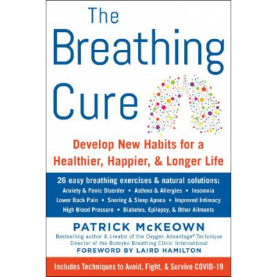 The Breathing Cure: Exercises to Develop New Breathing Habits for a Healthier, Happier, and Longer Life – Zboží Mobilmania