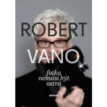 Robert Vano: Fotka nemusí být ostrá - Vano Robert