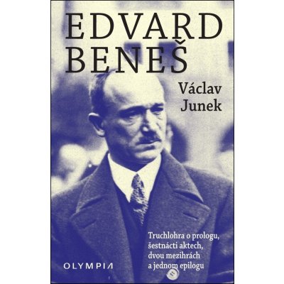 Edvard Beneš - Truchlohra o prologu, šestnácti aktech, dvou mezihrách a jednom epilogu - Václav Junek – Hledejceny.cz