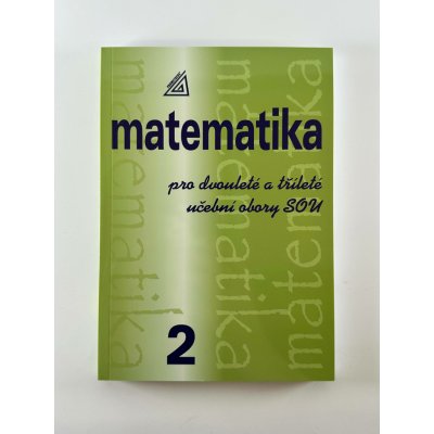 MATEMATIKA PRO DVOULETÉ A TŘÍLETÉ UČEBNÍ OBORY SOU 2.DÍL - Emil Calda – Zboží Mobilmania