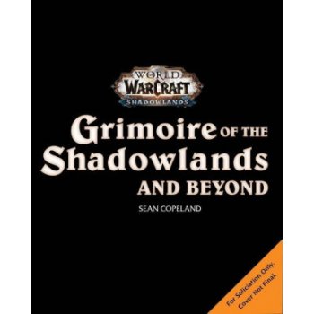 World of Warcraft: Grimoire of the Shadowlands and Beyond