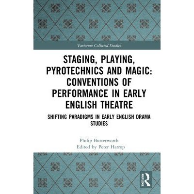 Staging, Playing, Pyrotechnics and Magic: Conventions of Performance in Early English Theatre