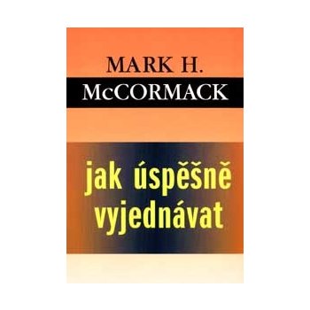 Jak úspěšně vyjednávat - McCormack Mark H.