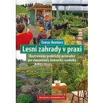 Lesní zahrady v praxi - Ilustrovaný praktický průvodce pro domácnosti, komunity i podniky - Tomas Remiarz – Hledejceny.cz