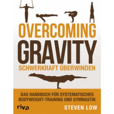 Overcoming Gravity - Schwerkraft überwinden Steven Low – Zboží Mobilmania