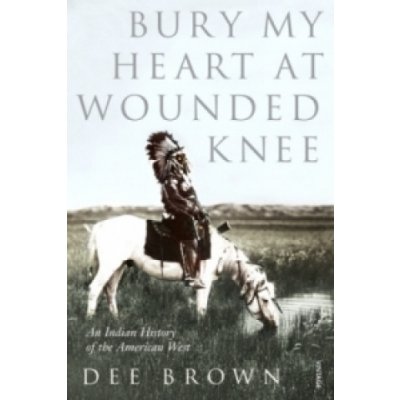 Bury My Heart at Wounded Knee D. Brown – Hledejceny.cz