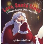 Love, Santa Claus: A Humble-Hearted Christmas Story Devitto LibertyPevná vazba – Hledejceny.cz