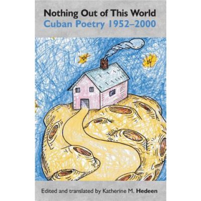 Nothing Out of This World, Cuban Poetry 1952-2000 – Zbozi.Blesk.cz