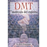 DMT: La molecula del espiritu / DMT: The Spirit Molecule Rick Strassman,Ramon Soto – Sleviste.cz