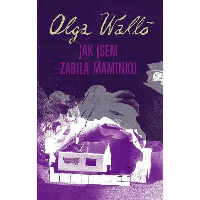 Jak jsem zabila maminku - Walló Olga – Hledejceny.cz