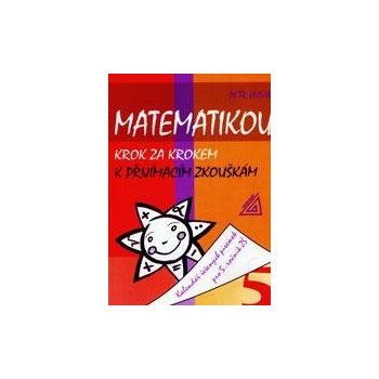 Matematikou krok za krokem k přijímacím zkouškám. - Husar Petr