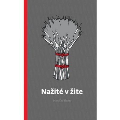 Nažité v žite - Maruška Skonc – Hledejceny.cz