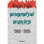 Nedokončené revolúcie 1968 a 1989 - Boris Zala – Hledejceny.cz