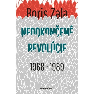 Nedokončené revolúcie 1968 a 1989 - Boris Zala – Hledejceny.cz