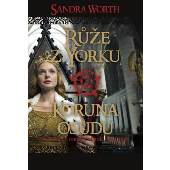 Růže z Yorku - Koruna osudu - Sandra Worth