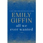 All We Ever Wanted: A Novel - Giffin Emily – Hledejceny.cz