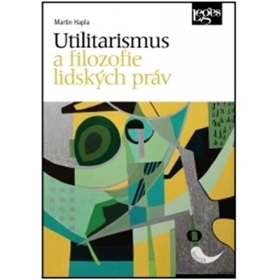 Utilitarismus a filozofie lidských práv - Martin Hapla – Hledejceny.cz