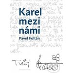 Karel mezi námi - Pavel Foltán – Hledejceny.cz