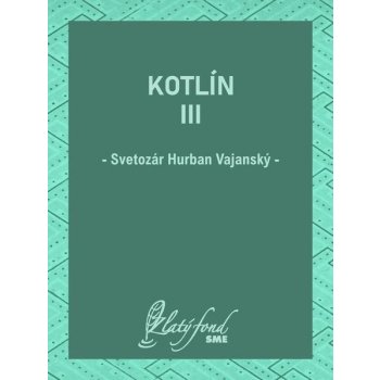 Kotlín III - Svetozár Hurban Vajanský